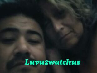 Luvu2watchus