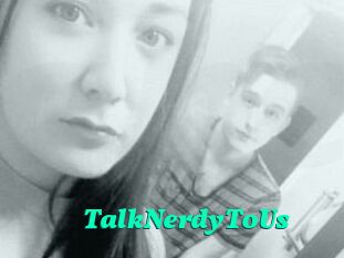 TalkNerdyToUs
