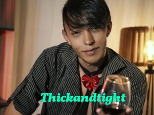 Thickandtight