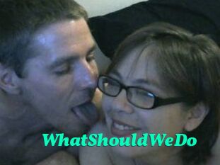 WhatShouldWeDo