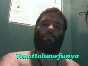 Wanttohavefunya